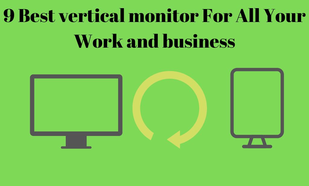 9 Best vertical monitor For All Your Work and business