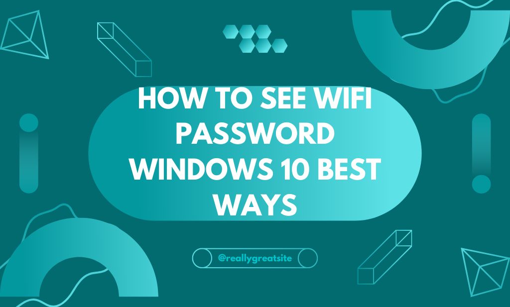 How To See Wifi Password Windows 10 Best Ways