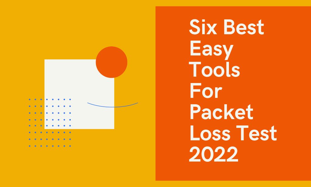 Six Best Easy Tools For Packet Loss Test 2022