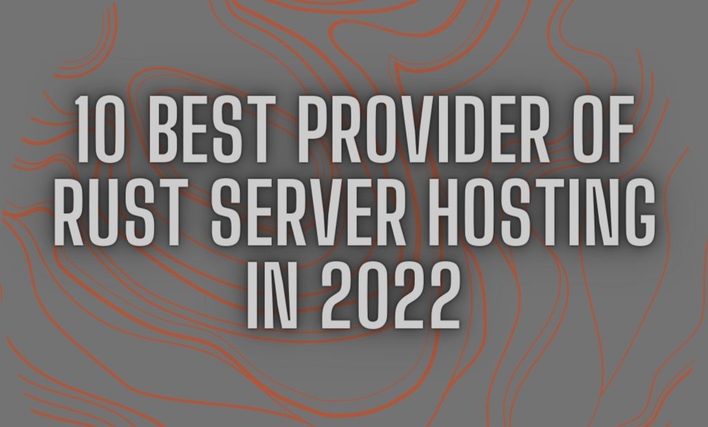 10 Best Provider of Rust Server Hosting in 2022