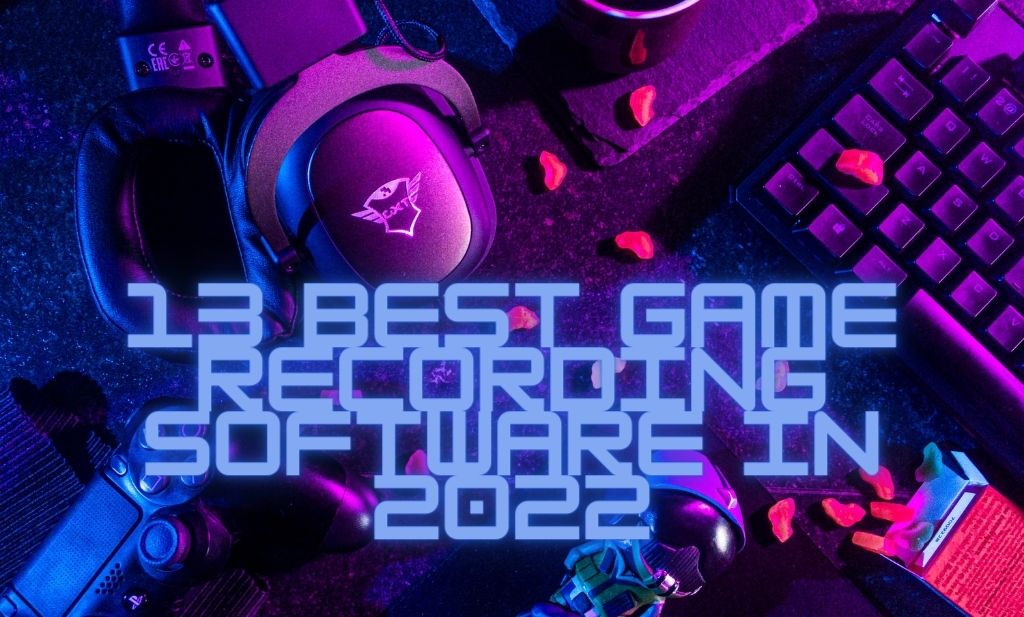 13 Best Game Recording Software in 2022
