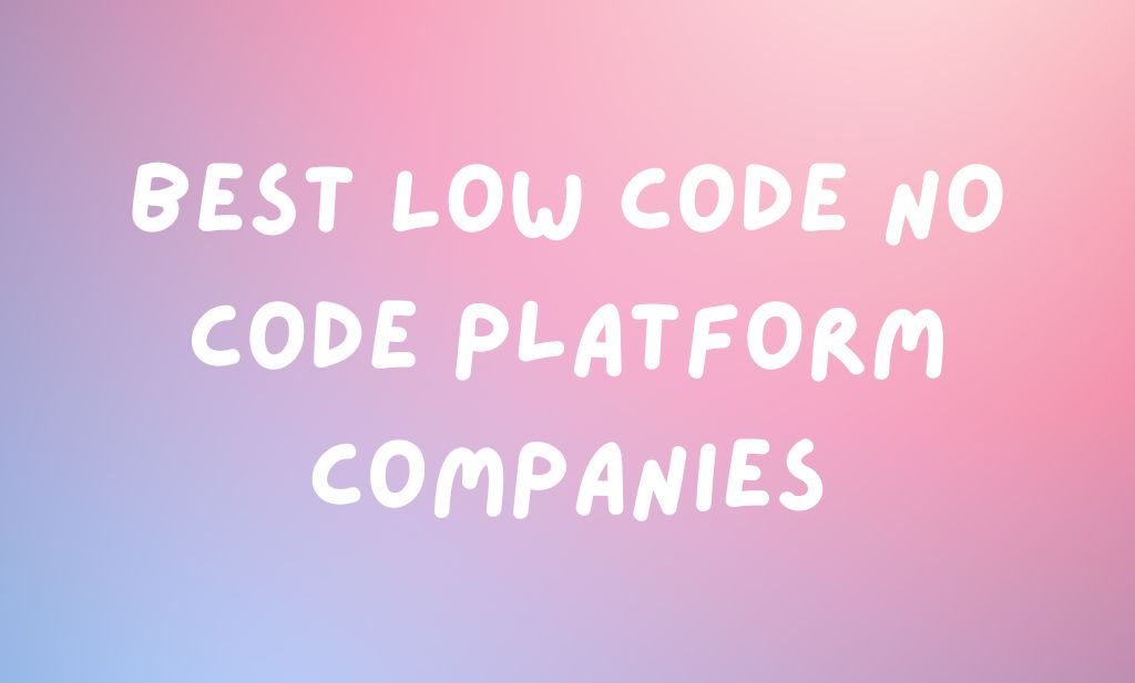 Best Low Code No Code Platform Companies