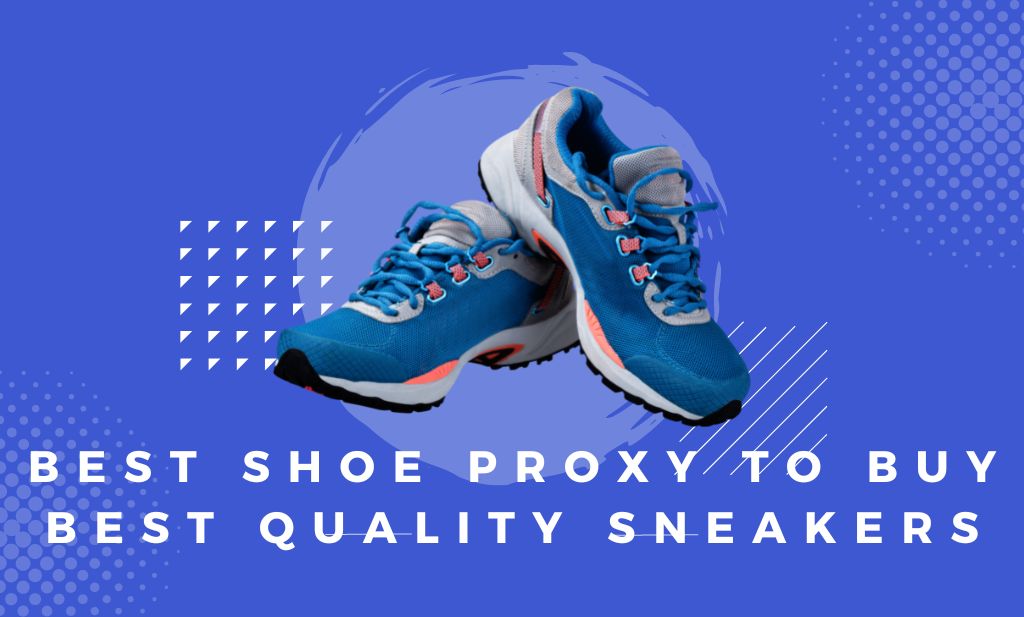 Best Shoe Proxy To Buy Best Quality sneakers