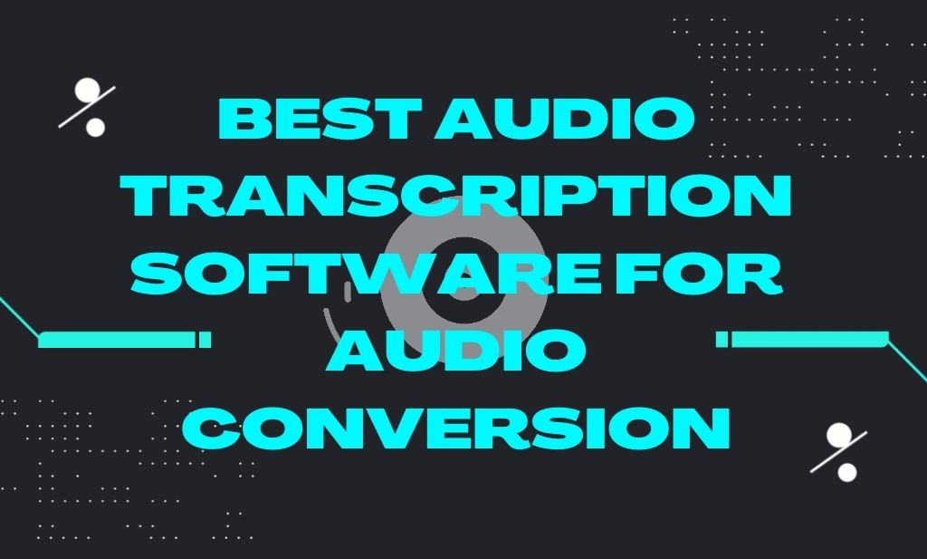 Best Audio Transcription Software For Audio Conversion